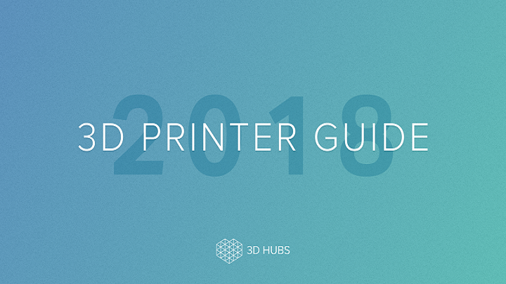 新鲜出炉！ 3D Hubs发布2018 3D打印机指南