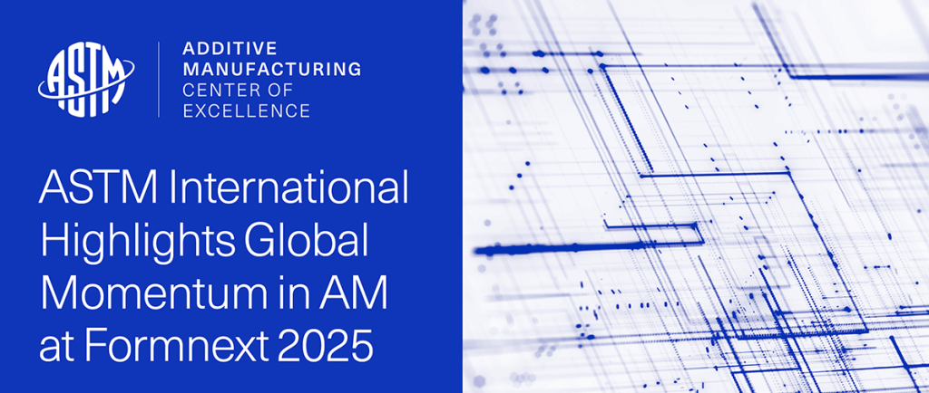 ASTM在Formnext 2025展示七大全球倡议，推动增材制造产业化发展